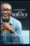 MY JOURNEY OF SERVICE: 30 Lessons on Faithfulness, Sacrifice, and a Life Poured Out for God