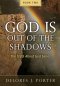 God Is Out of the Shadows: The Truth About God Series
