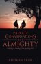 Private Conversations With Almighty: Listening to; Hearing From; Speaking With