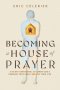 Becoming a House of Prayer
