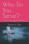 Who Do You Serve?: Treasures, Vision, and the One Master Worth Living For