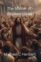 The Master of Broken Lives: Based on the hit song by MercyMe The Hurt and the Healer