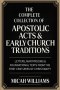 The Complete Collection of Apostolic Acts & Early Church Traditions: Letters, Martyrdoms & Foundational Texts from the First Centuries of Christianity