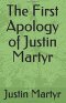 The First Apology of Justin Martyr
