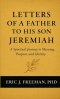 Letters of a Father to His Son Jeremiah- A Spiritual Journey to Meaning, Purpose, and Identity