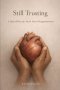Still Trusting: A Quiet Place for Faith After Disappointment
