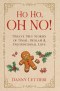 Ho Ho, OH NO!: Twelve True Stories of Tinsel, Bedlam & Unconditional Love
