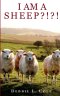 I Am A Sheep?!?! by Debbie L. Cole