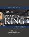 Sing Praises to the King: Lead Sheets and Lyrics