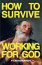 How To Survive Working For God
