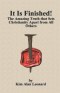 It Is Finished!: The Amazing Truth that Sets Christianity Apart from All Others