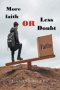 More Faith or Less Doubt