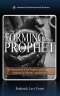 The Forming of the Prophet: The Preparation of the Prophet and Prophetic Minister for Ministry and Service