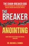 The Breaker Anointing: A Systematic Theology of Divine Liberation