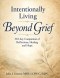 Intentionally Living Beyond Grief: 365 Days of Healing, Becoming & Intentional Living