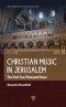 Christian Music in Jerusalem: The First Two Thousand Years