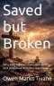 Saved but Broken: why faithful Christians still hurt and how God Restores the heart