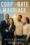 Corporate Marriage: Biblical Wisdom Combined with Business Strategies for a Marriage That Thrives