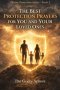 The Best Protection Prayers for You and Your Loved Ones: Prayers for God's Protection Over Family, Daily Guidance, Spiritual Peace, Courage in Difficu