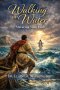 WALKING ON WATER: MATURING YOUR FAITH
