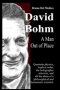 David Bohm. A Man Out of Place: Quantum physics, implicit order, the holographic universe, and all the ideas of a philosophical and humanistic scienti
