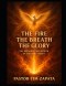 The Fire, The Breath, The Glory: The Presence And Power Of the Holy Spirit
