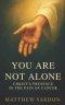 You Are Not Alone: Christ's Presence in the Pain of Cancer