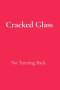 Cracked Glass: No Turning Back