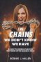 The Chains We Don't Know We Have: A Guide to Freedom Through the Power of the Blood of Jesus