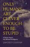 Only Humans Are Clever Enough to Be Stupid