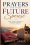 Prayers for Your Future Spouse: Praying Through the Waiting Season for God's Best in Marriage, Love, Faith, and Purpose