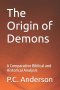 The Origin of Demons: A Comparative Biblical and Historical Analysis