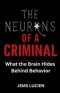 THE NEURONS OF A CRIMINAL