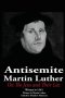 The Antisemite, Martin Luther: On the Jews and Their Lies