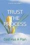 TRUST THE PROCESS: God Has A Plan