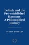 Leibniz and the Pre-established Harmony: A Philosophical Journey