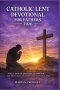 CATHOLIC LENT DEVOTIONAL FOR FATHERS 2026: 40 days to become the spiritual leader your family needs: daily reflections, prayers, and actionable steps