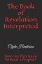 The Book of Revelation Interpreted: How Can They Know Without a Prophet?