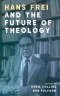 Hans Frei and the Future of Theology