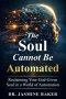 The Soul Cannot Be Automated: Reclaiming Your God-Given Soul in a World of Automation
