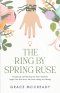 The Ring by Spring Ruse: Recognizing and Rewriting the False Narratives Single Girls Have Been Told About Dating and Waiting
