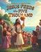 Stories from the Bible for Kids: Jesus Feeds the Five Thousand - Book 10: A Beautiful Bible Story About Sharing, Faith, and God's Amazing Miracles