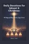 Daily Devotions for Advent & Christmas: 40 Days of Hope, Peace, Joy & Love