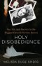 Holy Disobedience: Sex, Sin, and Secrets in the Biggest Church No One Knows