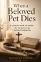 When a Beloved Pet Dies: A Catholic Book of Comfort for the Loss of an Animal Companion