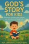 God's Story for Kids :  A Yearlong Journey to Faith, Wonder, and God's Word for Young Minds"