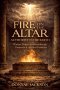 Fire On The Altar, Authority In The Earth: Warfare Prayers for Breakthrough, Protection &  Spiritual Dominion