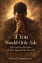 If You Would Only Ask: Why God Gives His Spirit-and What Happens When You Yield