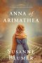 Anna of Arimathea: Christian Biblical Historical Fiction Novel Set In First Century