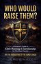 Who Would Raise Them? : The Five Foundations of the Family Shield: A Steward's Guide to Estate Planning and Guardianship for Christian Parents